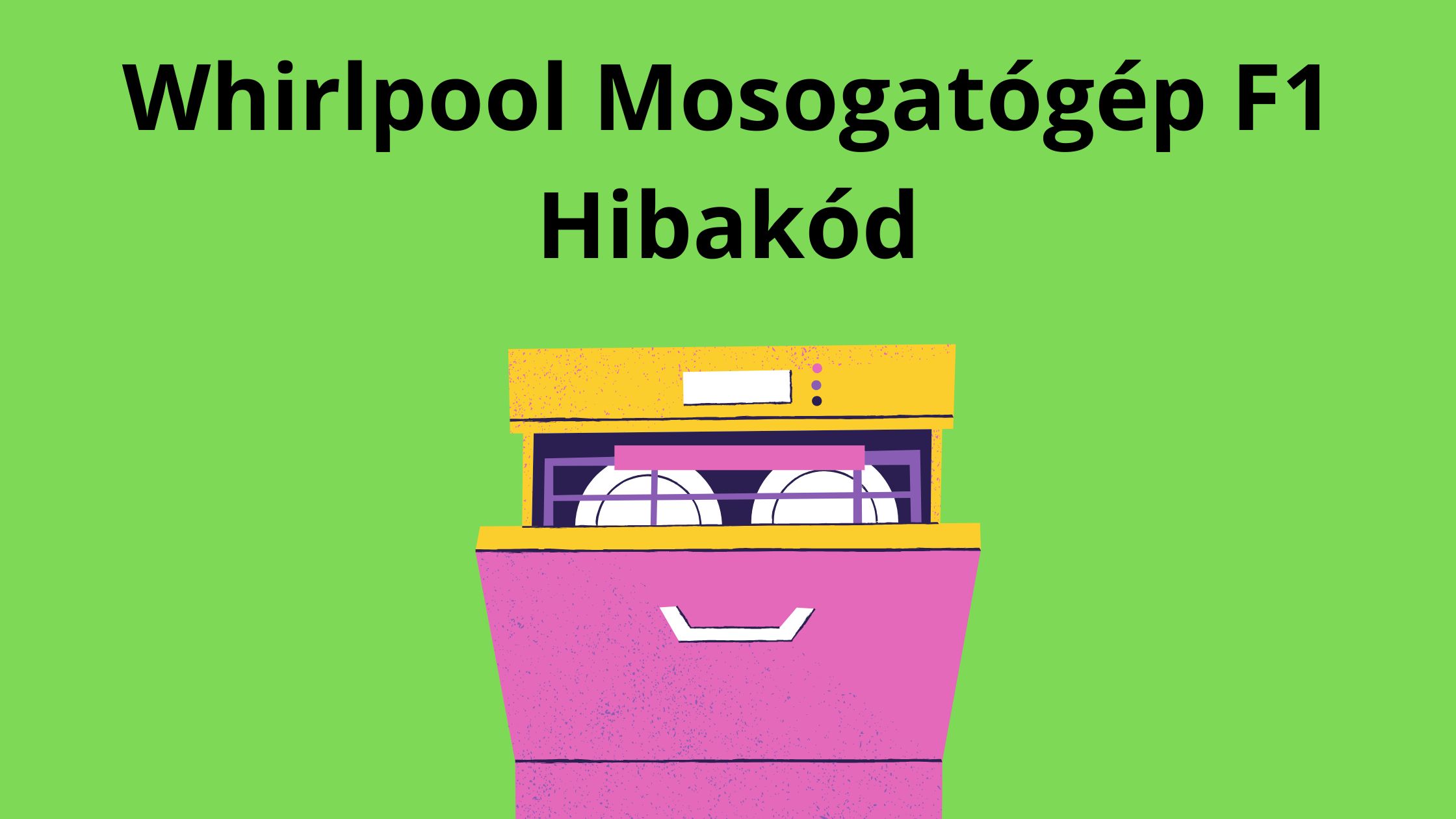 Whirlpool Mosogatógép F1 Hibakód