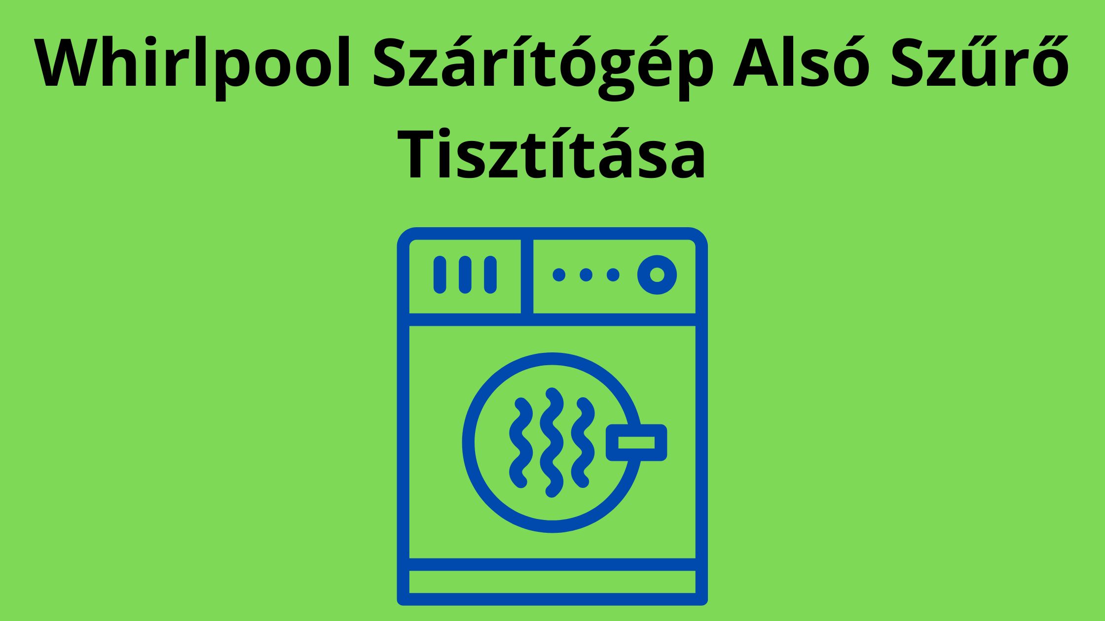 Whirlpool Szárítógép Alsó Szűrő Tisztítása